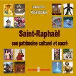 Saint-Raphael, son patrimoine culturel et sacré - Marie-Eve Payen-Faucher